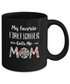 Floral My Favorite Firefighter Calls Me Mom Mothers Day Gift Mug Coffee Mug | Teecentury.com