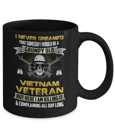I Never Dreamed I Would Be A Grumpy Old Viet Nam Veteran Mug Coffee Mug | Teecentury.com