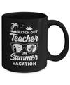 Watch Out Teacher On Summer Vacation Mug Coffee Mug | Teecentury.com