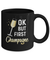 Ok But First Champagne Funny Drinking Wine Mug Coffee Mug | Teecentury.com