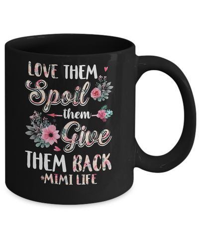 Love Them Spoil Them Give Them Back Mimi Life Mug Coffee Mug | Teecentury.com