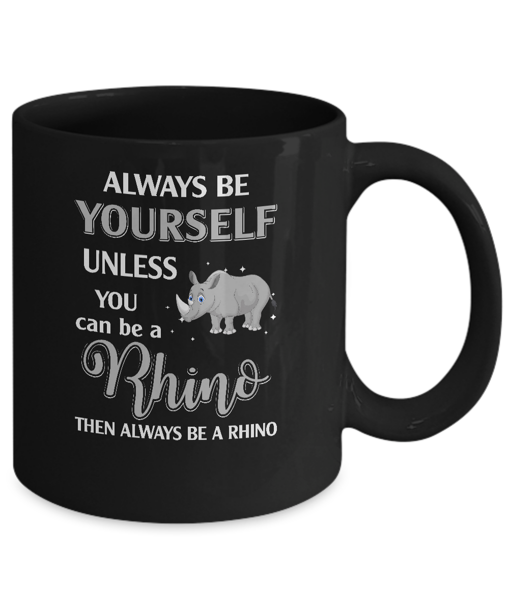 Always Be Yourself Unless You Can Be A Rhino Mug Coffee Mug | Teecentury.com