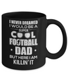 Never Dreamed I Would Be A Cool Football Dad Fathers Day Mug Coffee Mug | Teecentury.com