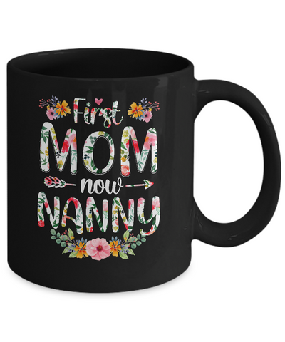 First Mom Now Nanny Funny New Nanny Mother's Day Gifts Mug Coffee Mug | Teecentury.com