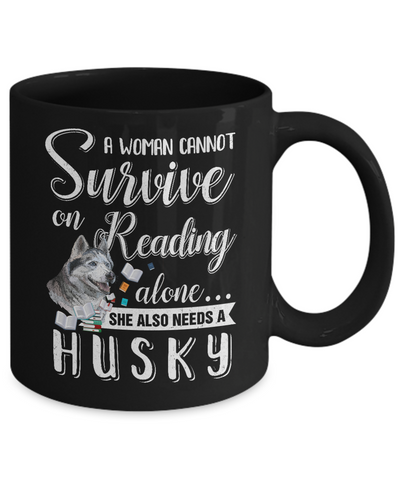 A Woman Cannot Survive On Reading Alone Husky Mug Coffee Mug | Teecentury.com