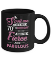 Spoil Me It's My 70Th Birthday And I'm Fierce And Fabulous Coffee Mug | Teecentury.com