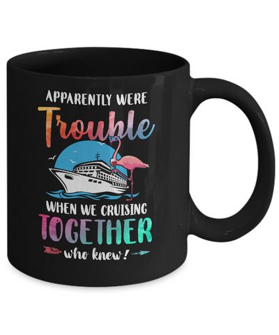 Apparently We're Trouble When We Are Cruising Together Mug Coffee Mug | Teecentury.com