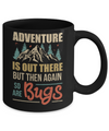 Adventure Is Out There But Then Again So Are Bugs Climb Mountain Mug Coffee Mug | Teecentury.com