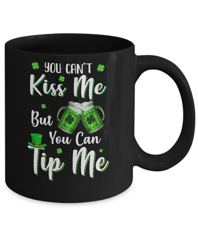 You Can't Kiss Me But You Can Tip Me Patrick Day Gift Mug Coffee Mug | Teecentury.com