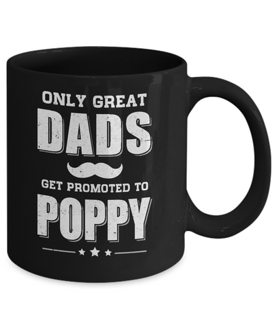 Only Great Dads Get Promoted To Poppy Fathers Day Mug Coffee Mug | Teecentury.com