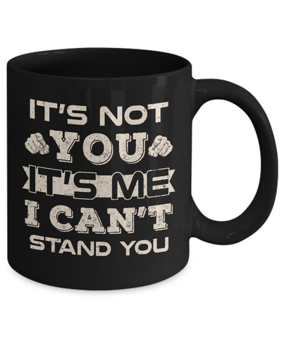It's Not You It's Me I Can't Stand You Mug Coffee Mug | Teecentury.com