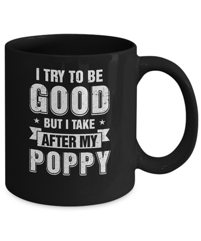 Toddler Kids I Try To Be Good But I Take After My Poppy Mug Coffee Mug | Teecentury.com