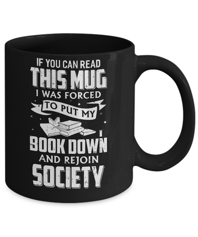 If You Can Read This I Was Forced To Put My Book Down Mug Coffee Mug | Teecentury.com