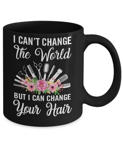 I Can't Change The World But I Can Change Your Hair Hairdresser Mug Coffee Mug | Teecentury.com