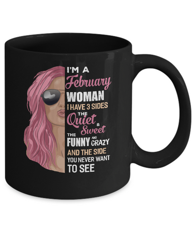 Im A February Woman I Have 3 Sides February Girl Birthday Gift Mug Coffee Mug | Teecentury.com