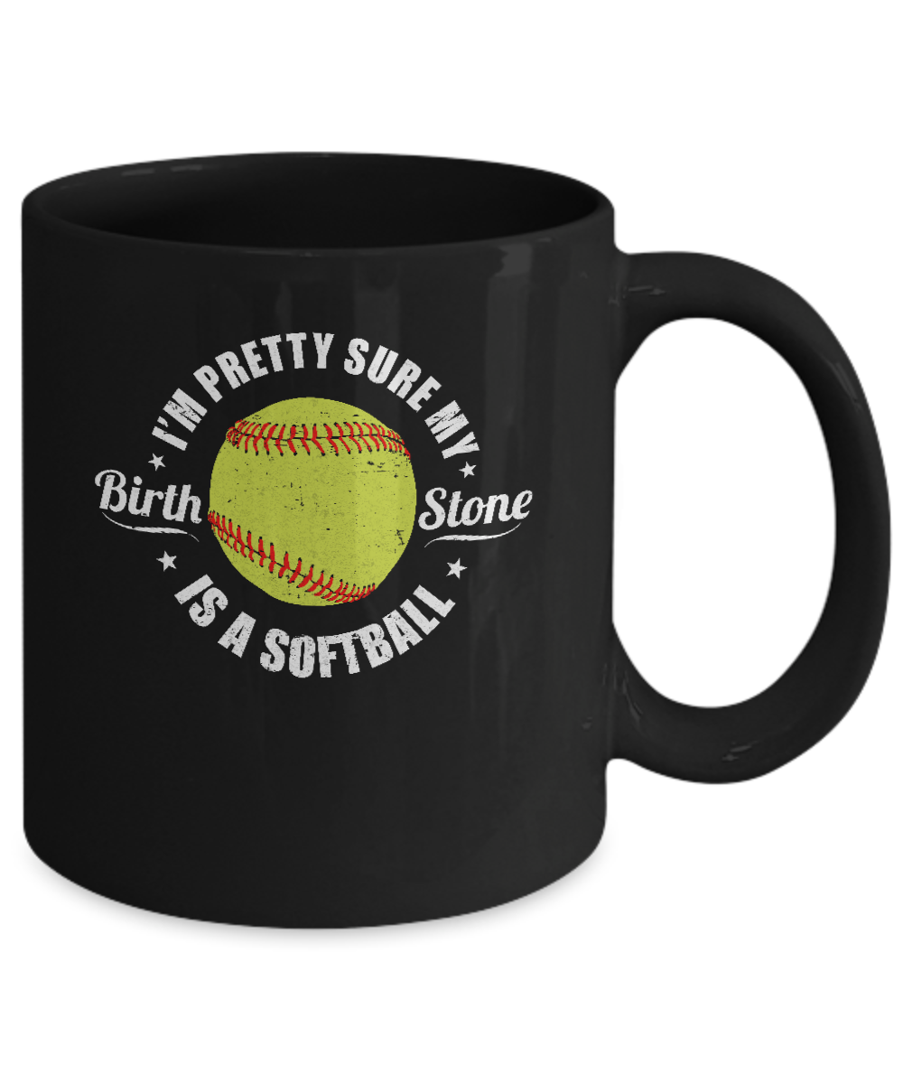 I'm Pretty Sure My Birth Stone Is A Softball Mug Coffee Mug | Teecentury.com