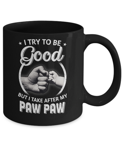 I Try To Be Good But I Take After My Paw Paw Toddler Kids Mug Coffee Mug | Teecentury.com