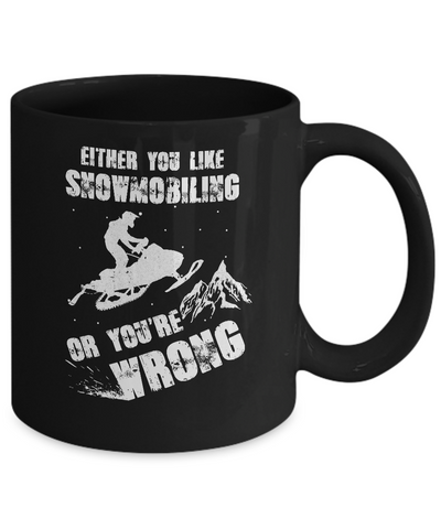 Either You Like Snowmobiling Or You're Wrong Snowmobile Mug Coffee Mug | Teecentury.com