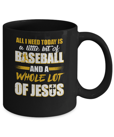 All I Need Today Is A Little Bit Of Baseball And A Whole Lot Of Jesus Mug Coffee Mug | Teecentury.com