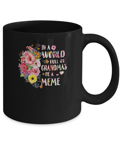 In A World Full Of Grandmas Be A Meme Gifts Floral Flower Mug Coffee Mug | Teecentury.com