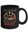 Dogs And Tacos Make Me Feel Less Murdery Mug Coffee Mug | Teecentury.com