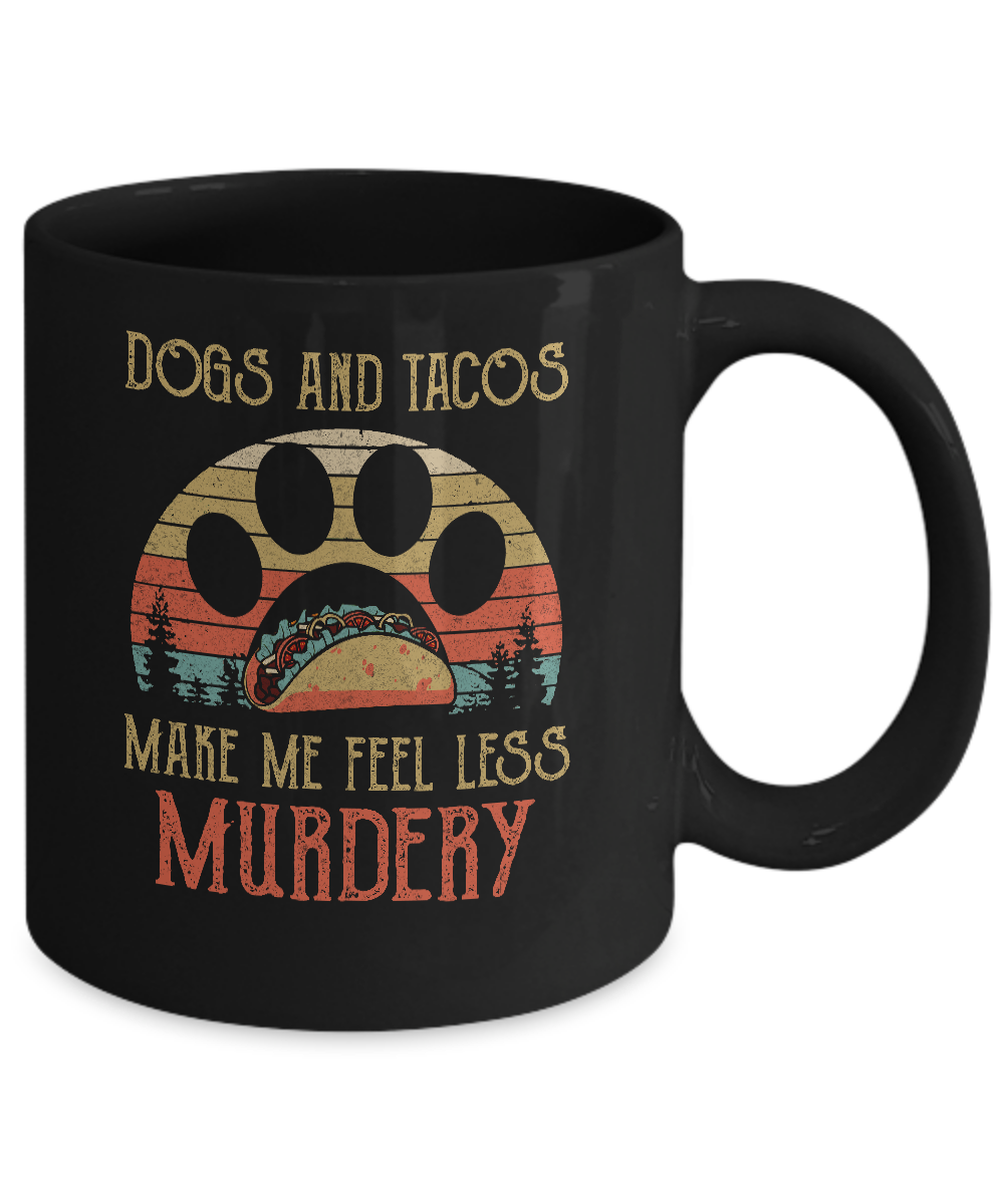 Dogs And Tacos Make Me Feel Less Murdery Mug Coffee Mug | Teecentury.com