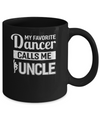 My Favorite Dancer Calls Me Uncle Funny Ballet Dance Mug Coffee Mug | Teecentury.com