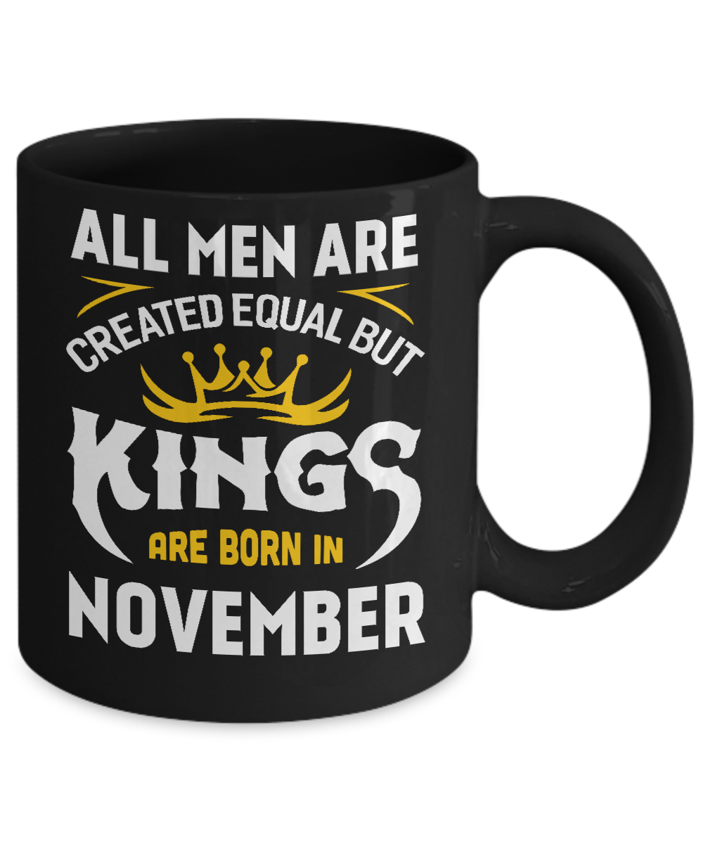 All Men Are Created Equal But Kings Are Born In November Mug Coffee Mug | Teecentury.com