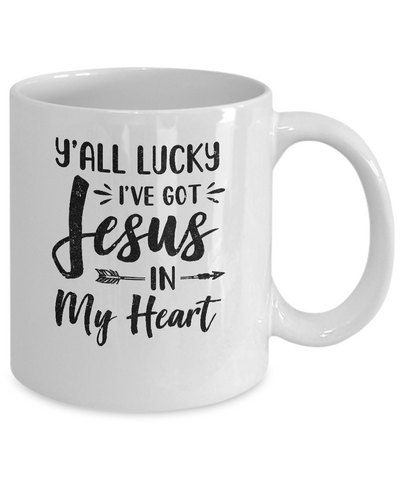 Y'all Lucky I've Got Jesus In My Heart Funny Christian Mug Coffee Mug | Teecentury.com
