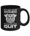 Viking It's Not Over When You Lose It's Over When You Quit Mug Coffee Mug | Teecentury.com