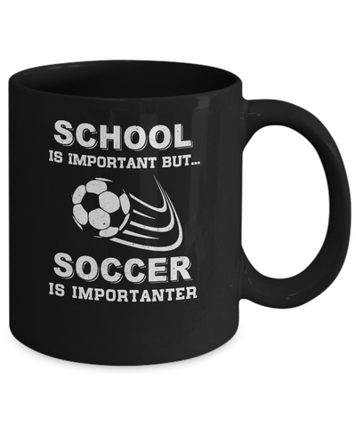 School Important Soccer Is Importanter Gift Mug Coffee Mug | Teecentury.com