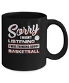 Sorry I Wasn't Listening I Was Thinking About Basketball Mug Coffee Mug | Teecentury.com