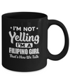 I'm Not Yelling I'm A Filipino Girl Thats How We Talk Mug Coffee Mug | Teecentury.com