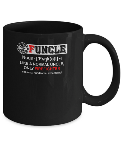 Funcle Like A Normal Uncle Only Firefighter Funny Mug Coffee Mug | Teecentury.com