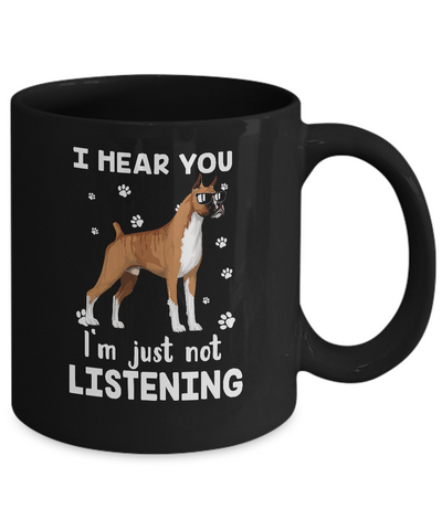 I Hear You I'm Just Not Listening Funny Boxer Mug Coffee Mug | Teecentury.com