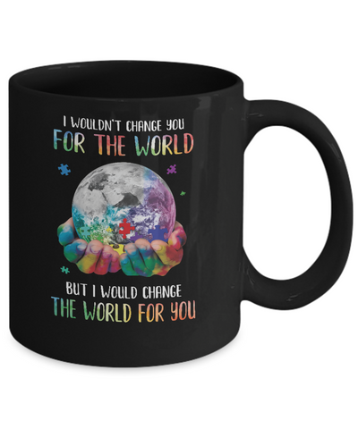 I Would Change The World For You Autism Awareness Mug Coffee Mug | Teecentury.com