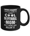 Never Dreamed I Would Be A Cool Softball Mom Mothers Day Mug Coffee Mug | Teecentury.com