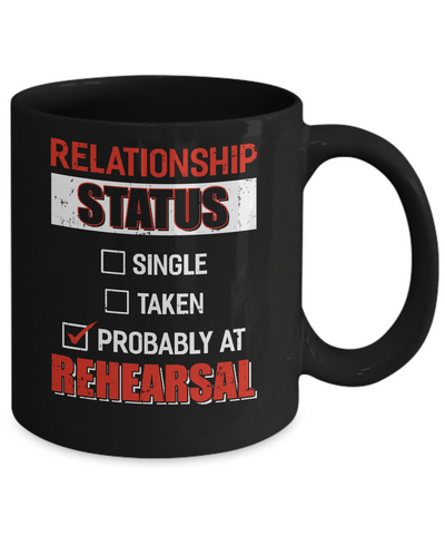 Relationship Status Single Taken Probably At Rehearsal Mug Coffee Mug | Teecentury.com