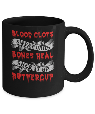 Sweat Dries Blood Clots Bones Heal Suck It Up Buttercup Mug Coffee Mug | Teecentury.com
