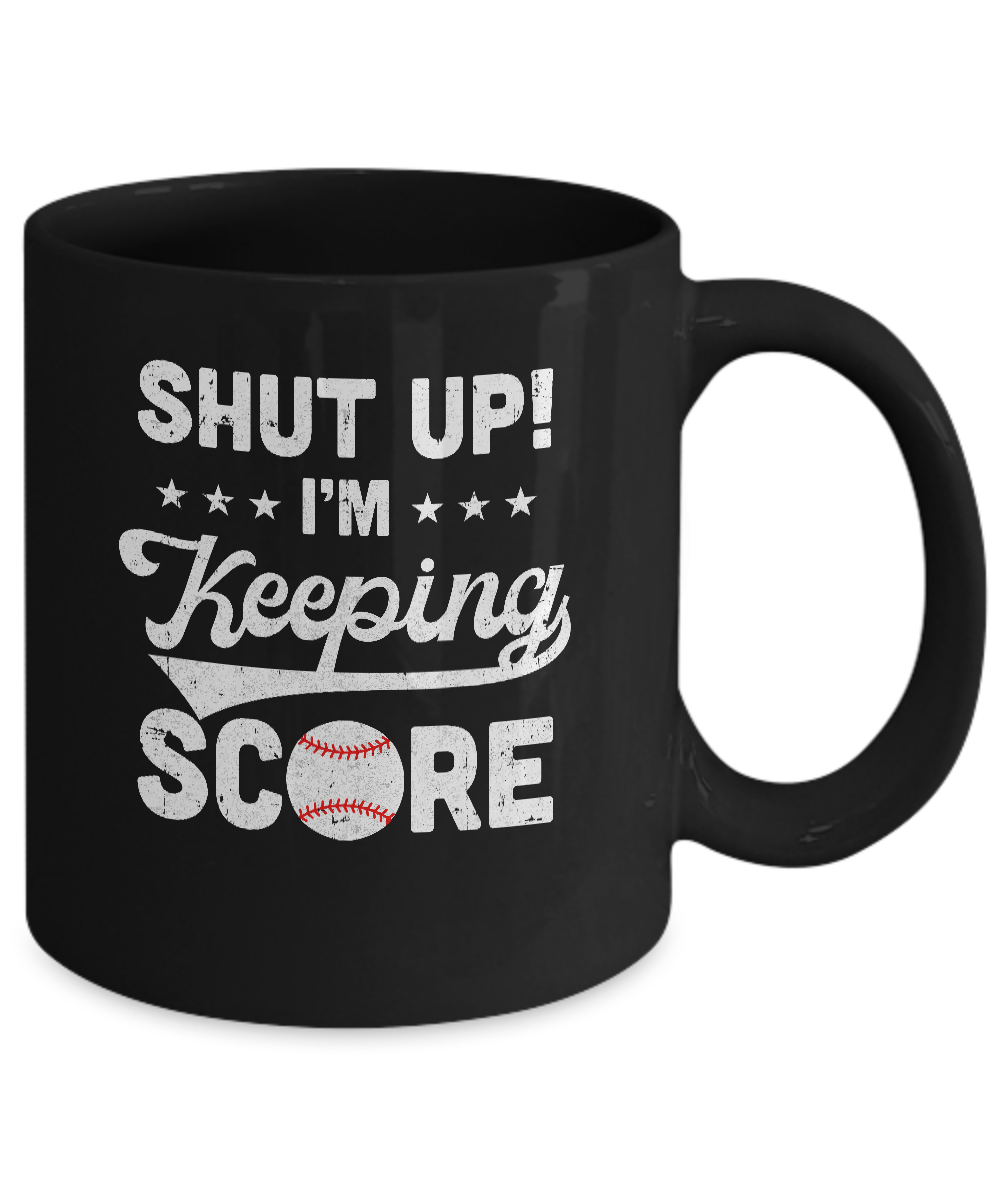Shut Up I'm Keeping Score Funny Baseball Mug Coffee Mug | Teecentury.com