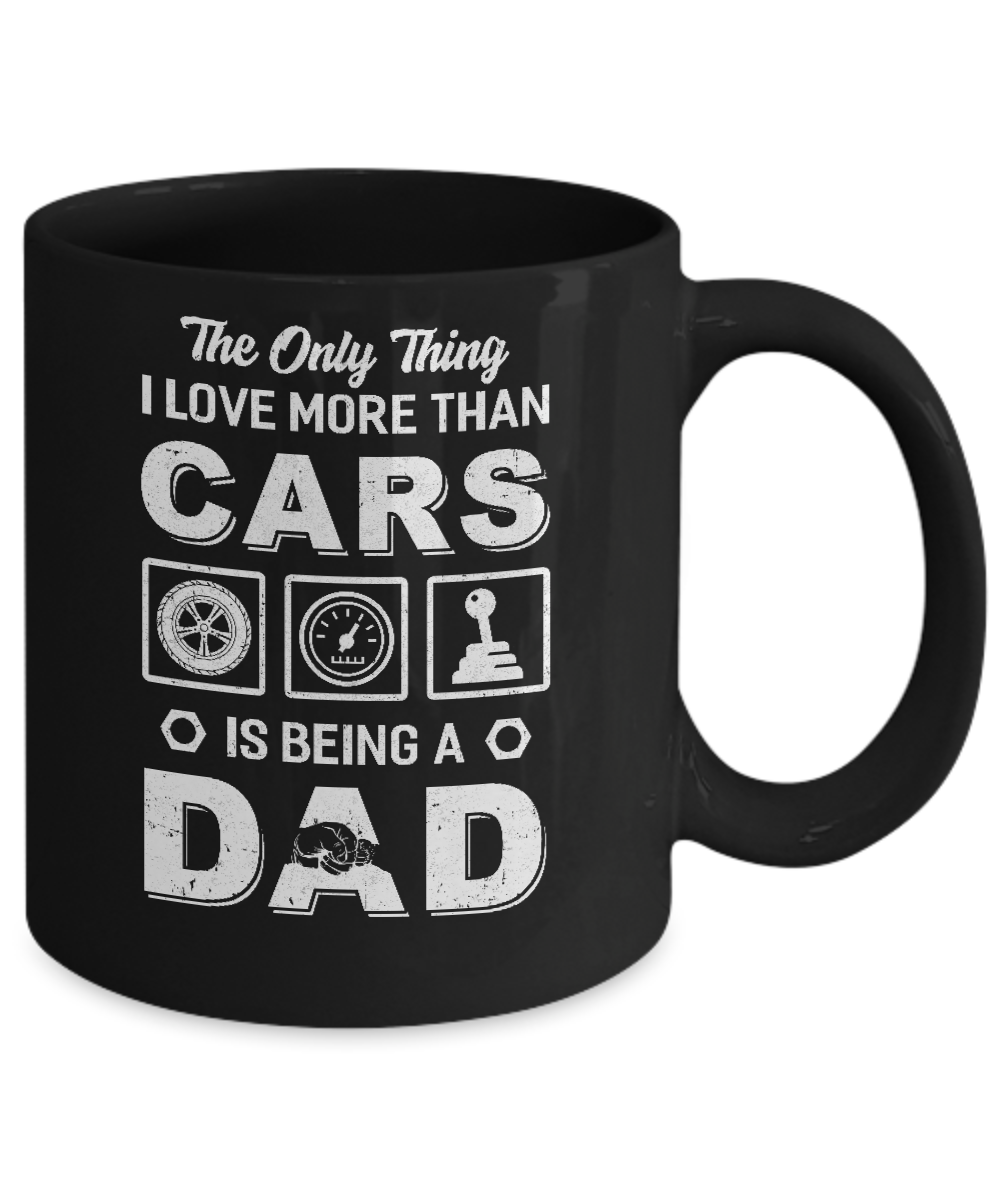 The Only Thing I Love More Than Cars Is Being A Dad Mug Coffee Mug | Teecentury.com