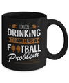 Our Drinking Team Has A Football Problem Mug Coffee Mug | Teecentury.com