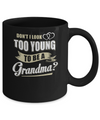 Don't I Look Too Young To Be A Grandma Mothers Day Mug Coffee Mug | Teecentury.com