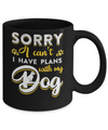 Sorry I Can't I Have Plans With My Dog Mug Coffee Mug | Teecentury.com