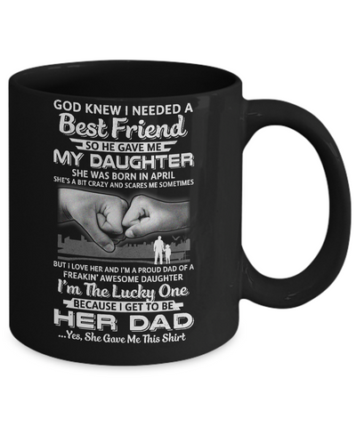 I Needed A Best Friend He Gave Me My Daughter April Dad Mug Coffee Mug | Teecentury.com