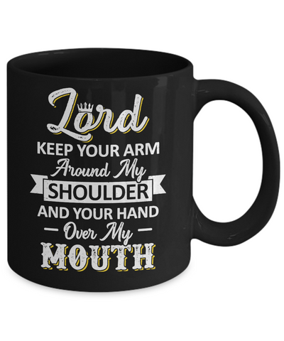 Lord Keep Your Arm Around My Shoulder And Hand Over My Mouth Mug Coffee Mug | Teecentury.com