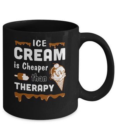 Ice Cream Is Cheaper Than Therapy Mug Coffee Mug | Teecentury.com