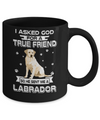 I Asked God For A True Friend So Sent Me Labrador Dog Mug Coffee Mug | Teecentury.com