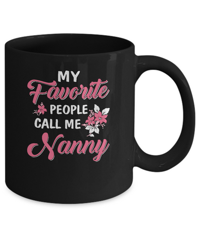 My Favorite People Call Me Nanny Mothers Day Gift Mug Coffee Mug | Teecentury.com