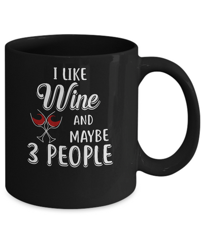 I Like Wine And Maybe 3 People Mug Coffee Mug | Teecentury.com